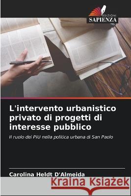 L'intervento urbanistico privato di progetti di interesse pubblico Carolina Heldt d'Almeida   9786206056225 Edizioni Sapienza - książka