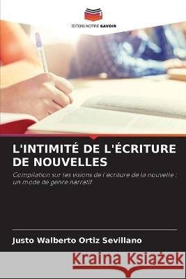 L'Intimité de l'Écriture de Nouvelles Ortiz Sevillano, Justo Walberto 9786205396056 Editions Notre Savoir - książka