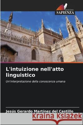 L'intuizione nell'atto linguistico Jes?s Gerardo Mart?ne 9786207925841 Edizioni Sapienza - książka