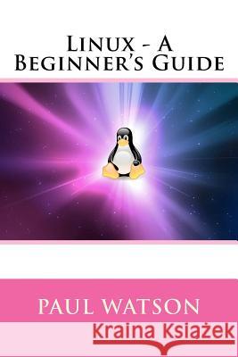 Linux - A Beginner's Guide MR Paul Watson 9781540802248 Createspace Independent Publishing Platform - książka