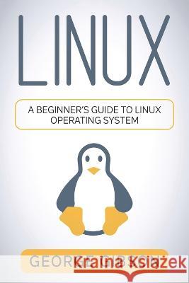 Linux: A Beginner's Guide to Linux Operating System George Gibson   9781960748416 Rivercat Books LLC - książka