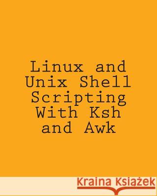 Linux and Unix Shell Scripting With Ksh and Awk: Advanced Scripts and Methods Davis, George 9781492724247 Createspace - książka