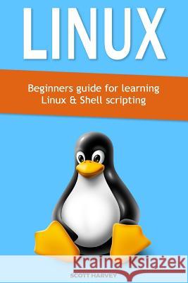 Linux: Beginners guide for learning Linux & Shell scripting Harvey, Scott 9781975877064 Createspace Independent Publishing Platform - książka