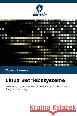 Linux Betriebssysteme Mario Lemes   9786206116448 Verlag Unser Wissen - książka