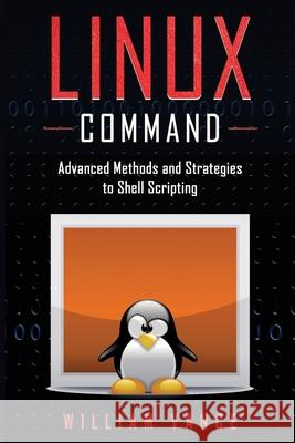 Linux Command: Advanced Methods and Strategies to Shell Scripting William Vance 9781913842048 Joiningthedotstv Limited - książka