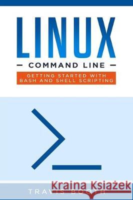 Linux Command Line: Getting Started with Bash and Shell Scripting Travis Booth 9781698507613 Independently Published - książka