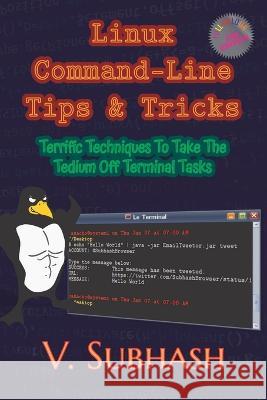Linux Command-Line Tips & Tricks: Terrific Techniques To Take The Tedium Off Terminal Tasks V. Subhash 9789357683043 V. Subhash - książka