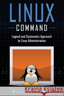 Linux Command: Logical and Systematic Approach to Linux Administration William Vance 9781913842031 Joiningthedotstv Limited - książka