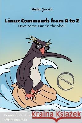 Linux Commands from A to Z: Have some Fun in the Shell Heike Jurzik   9783910462021 Yuki Likes Snow - książka