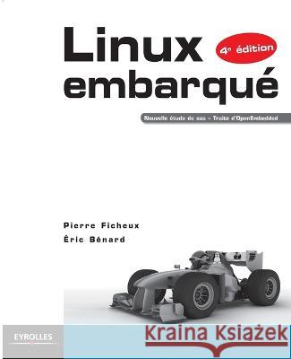 Linux embarqué: Nouvelle étude de cas - Traite d'OpenEmbedded. Ficheux, Pierre 9782212134827 Eyrolles Group - książka