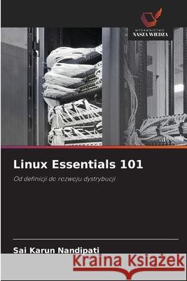 Linux Essentials 101 Sai Karun Nandipati 9786208922481 Wydawnictwo Nasza Wiedza - książka