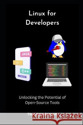 Linux for Developers: Unlocking the Potential of Open-Source Tools Theodore Bennett   9798399064321 Independently Published - książka
