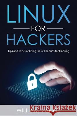 Linux for Hackers: Tips and Tricks of Using Linux Theories for Hacking Vance, William 9781913842055 Joiningthedotstv Limited - książka