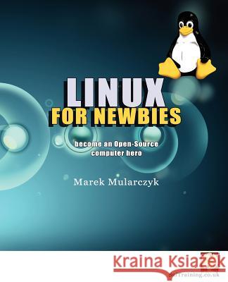 Linux for Newbies - Become an Open-Source Computer Hero Marek Mularczyk 9780957121423 Sai Training Ltd - książka