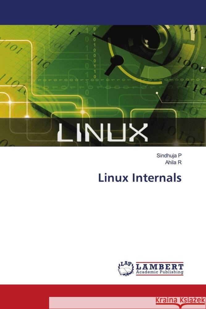 Linux Internals P, Sindhuja, R, Ahila 9786204198996 LAP Lambert Academic Publishing - książka