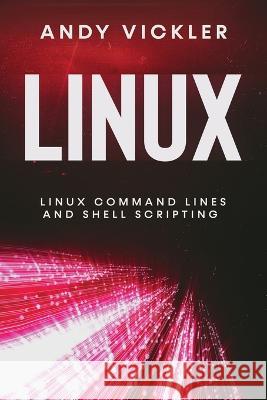 Linux: Linux Command Lines and Shell Scripting Andy Vickler   9781955786447 Ladoo Publishing LLC - książka