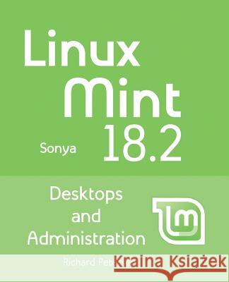 Linux Mint 18.2: Desktops and Administration Richard Petersen 9781936280926 Surfing Turtle Press - książka