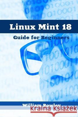 Linux Mint 18: Guide for Beginners William Rowley 9781543268515 Createspace Independent Publishing Platform - książka