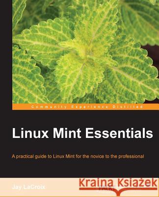 Linux Mint Essentials Jay LaCroix 9781782168157 Packt Publishing - książka