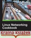 Linux Networking Cookbook Gregory Boyce 9781785287916 Packt Publishing