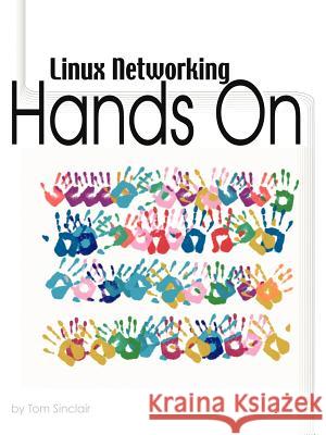 Linux Networking: Hands-On Tom, Sinclair 9781430302407 Lulu.com - książka