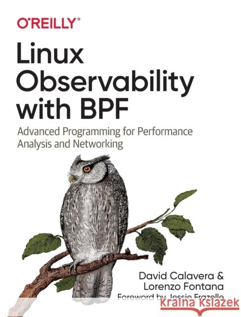 Linux Observability with Bpf: Advanced Programming for Performance Analysis and Networking David Calavera Lorenzo Fontana 9781492050209 O'Reilly Media - książka