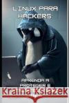 Linux para hackers: Aprenda a proteger e atacar sistemas Linux Darlan Calgaro   9798395549938 Independently Published