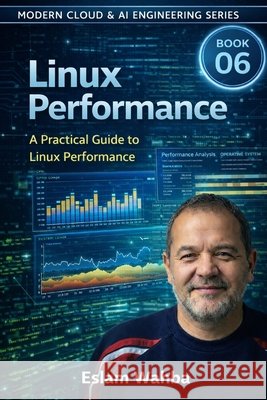 Linux Performance: A Practical Guide to Linux Performance Engineering Wahba, Eslam 9798195083151 Independently Published - książka