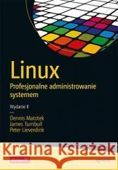 Linux. Profesjonalne administrowanie systemem w.2 Dennis Matotek, James Turnbull, Peter Lieverdink 9788383225524 Helion - książka