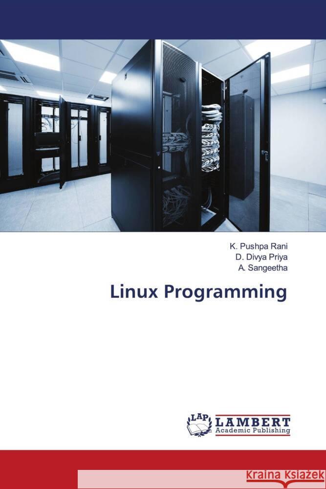 Linux Programming Pushpa Rani, K., Divya Priya, D., Sangeetha, A. 9786207649501 LAP Lambert Academic Publishing - książka