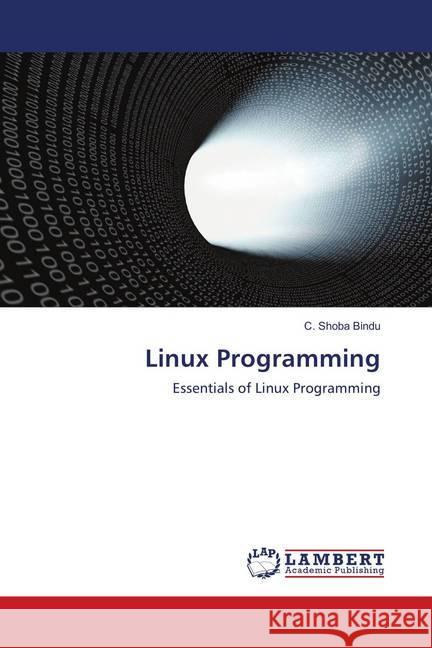 Linux Programming : Essentials of Linux Programming Bindu, C. Shoba 9786139881260 LAP Lambert Academic Publishing - książka