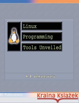 Linux Programming Tools Unveiled N. B. Venkateswarlu 9789352300204 BS Publications - książka