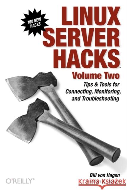 Linux Server Hacks, Volume Two: Tips & Tools for Connecting, Monitoring, and Troubleshooting Hagen, William Von 9780596100827 O'Reilly Media - książka
