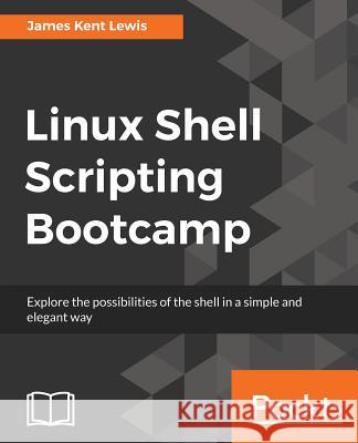 Linux Shell Scripting Bootcamp James Kent Lewis 9781787281103 Packt Publishing - książka