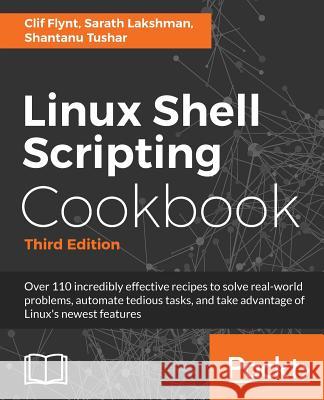 Linux Shell Scripting Cookbook, Third Edition Clif Flynt Sarath Lakshman Shantanu Tushar 9781785881985 Packt Publishing - książka