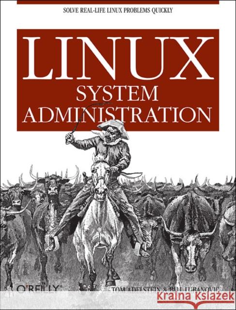 Linux System Administration: Solve Real-Life Linux Problems Quickly Adelstein, Tom 9780596009526 O'Reilly Media - książka