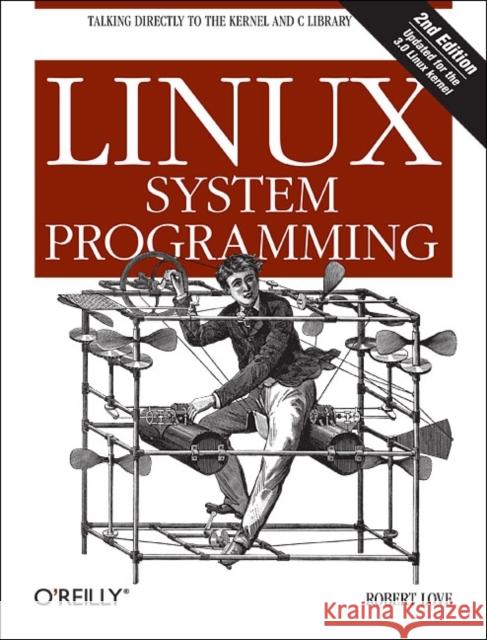 Linux System Programming: Talking Directly to the Kernel and C Library Love, Robert 9781449339531  - książka