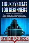 Linux systems for beginners: linux system administration guide for basic configuration, network and system diagnostic Guide to text manipulation an Michael Smith 9781695208162 Independently Published