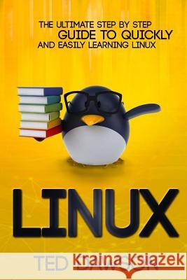 Linux: The Ultimate Step by Step Guide to Quickly and Easily Learning Linux Ted Dawson 9781518635502 Createspace - książka