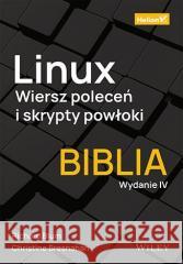 Linux. Wiersz poleceń i skrypty powłoki.Biblia w.4 Christine Bresnahan, Richard Blum 9788383220741 Helion - książka