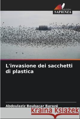L'invasione dei sacchetti di plastica Abdoulaziz Boubacar Baraze   9786206203490 Edizioni Sapienza - książka