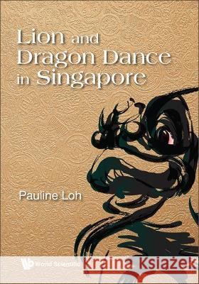 Lion and Dragon Dance in Singapore Pauline Loh 9789811260988 World Scientific Publishing Company - książka