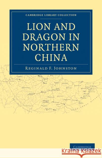 Lion and Dragon in Northern China Reginald F. Johnston 9781108029643 Cambridge University Press - książka