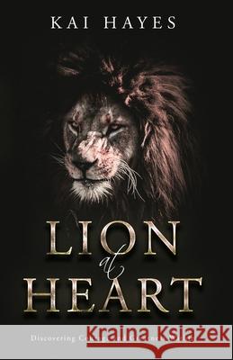 Lion at Heart: Discovering Courage and Greatness Within Kai Hayes 9780578682341 Kai Hayes Lifestyle LLC - książka