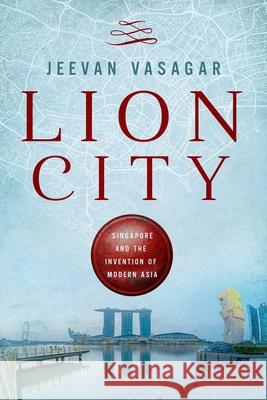 Lion City: Singapore and the Invention of Modern Asia Jeevan Vasagar 9781643139340 Pegasus Books - książka