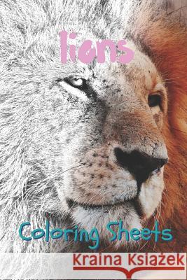 Lion Coloring Sheets: 30 Lion Drawings, Coloring Sheets Adults Relaxation, Coloring Book for Kids, for Girls, Volume 1 Coloring Books 9781797057675 Independently Published - książka