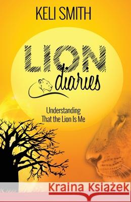 Lion Diaries: Understanding That the Lion Is Me Keli Smith Jennifer Mathews Gregg Davies 9780620901789 Keli Smith - książka