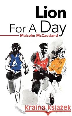 Lion for a Day Malcolm McCausland 9781728356723 Authorhouse UK - książka