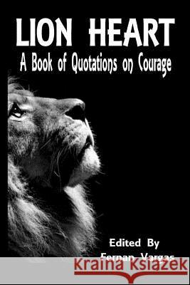 Lion Heart: A Book of Quotations on Courage Fernan Vargas 9781387214648 Lulu.com - książka