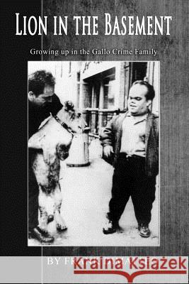 Lion in the Basement Growing Up in the Gallo Crime Family Frank Dimatte 9781500893811 Createspace - książka